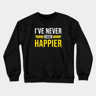 I've Never Been Happier Crewneck Sweatshirt